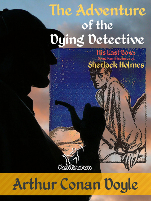 Title details for The Adventure of the Dying Detective (His Last Bow by Arthur Conan Doyle - Available